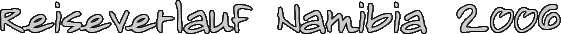 Reiseverlauf Namibia 2006