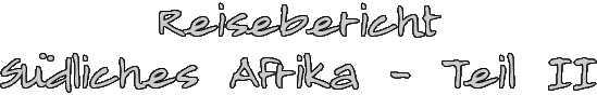 Reisebericht "Südliches Afrika 200 - Teil II"